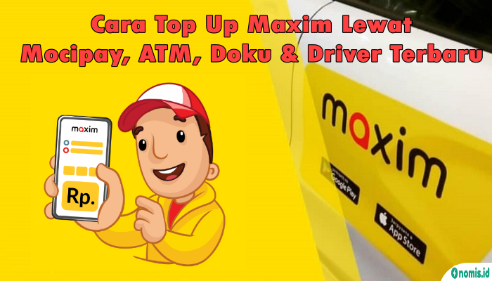 Cara Top Up Maxim Lewat Mocipay, ATM, Doku & Driver Terbaru