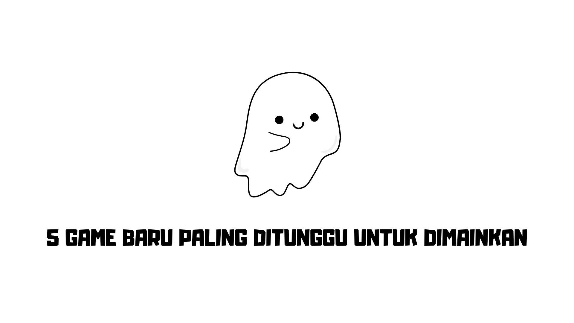 5 Game Baru Paling Ditunggu untuk Dimainkan