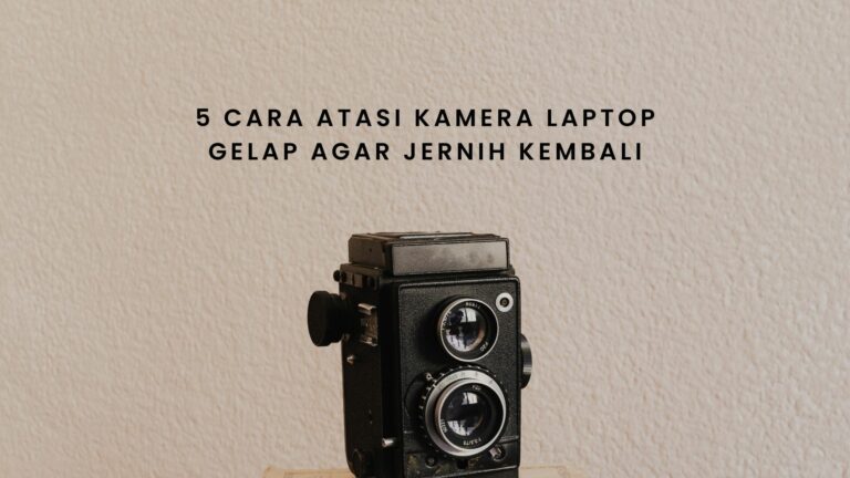 cara atasi kamera laptop gelap