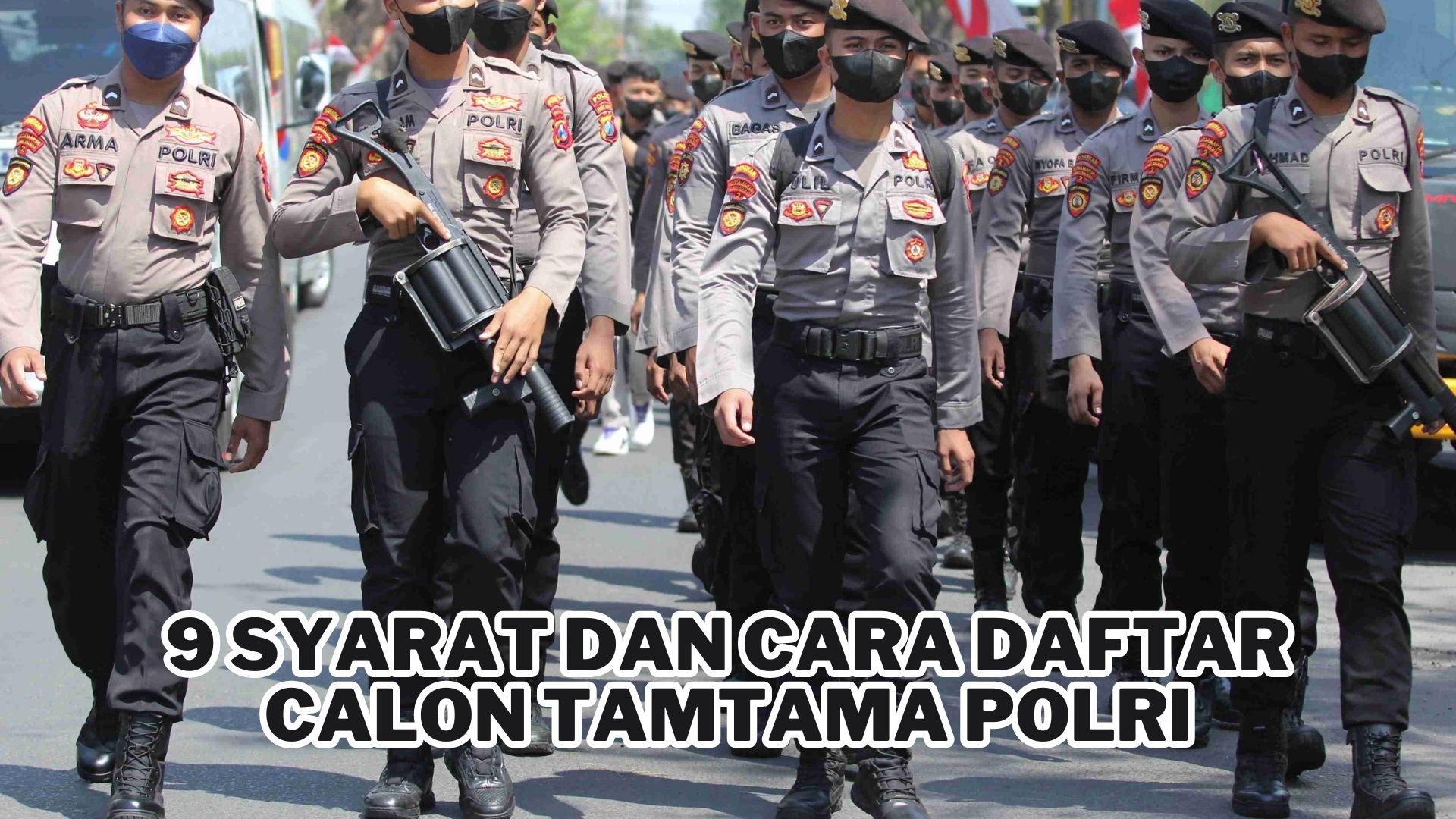 9 Syarat dan Cara Daftar Calon Tamtama Polri