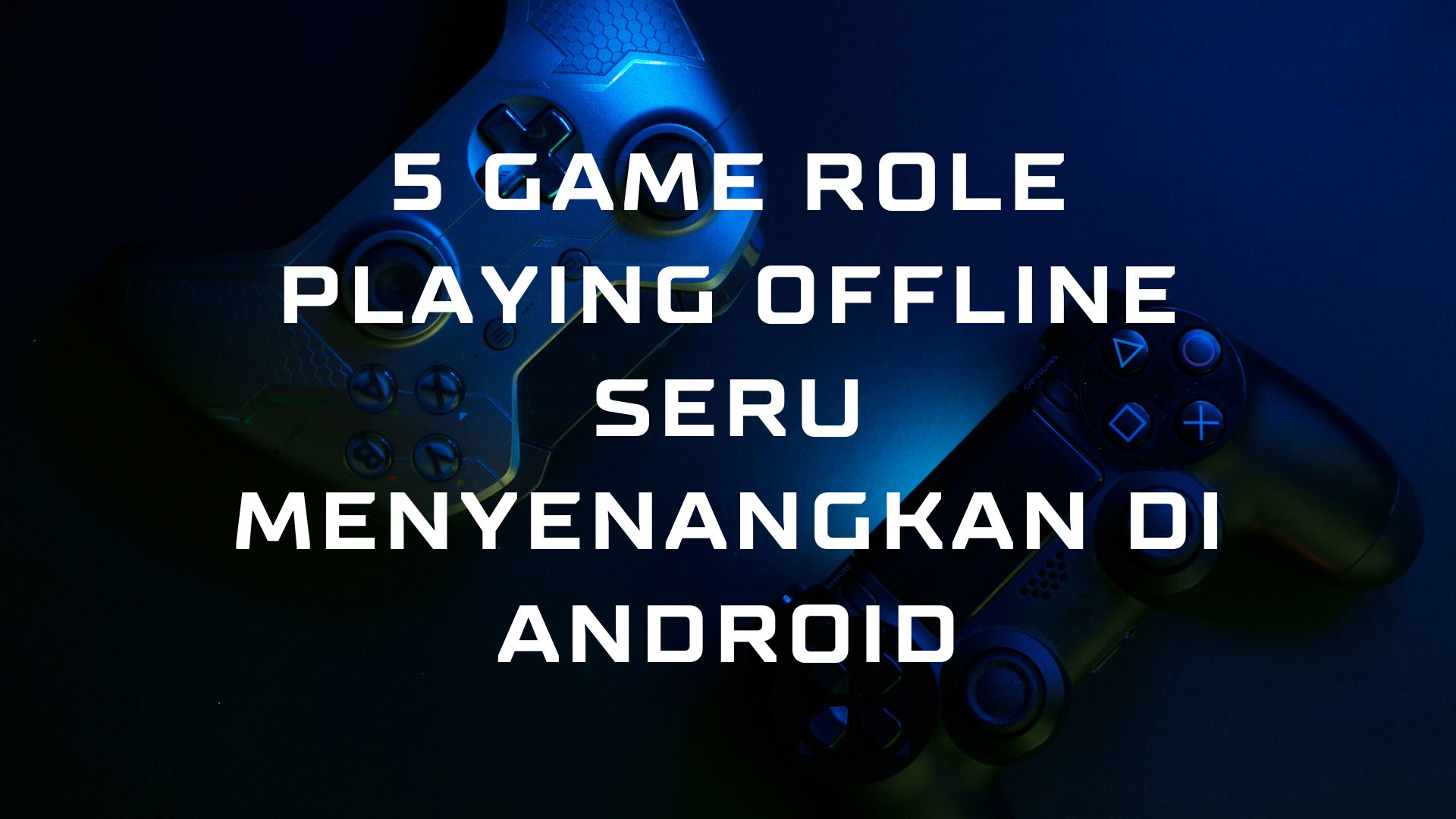 5 Game Role Playing Offline Seru Menyenangkan di Android