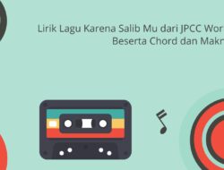 Lirik Lagu Karena Salib Mu dari JPCC Workship Beserta Chord dan Maknanya
