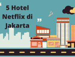 Staycation Anti Gabut! Ini Dia 5 Hotel Netflix Murah di Jakarta Bikin Nyaman Selama Nonton