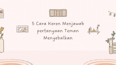 5 Cara Keren Menjawab pertanyaan Teman Menyebalkan