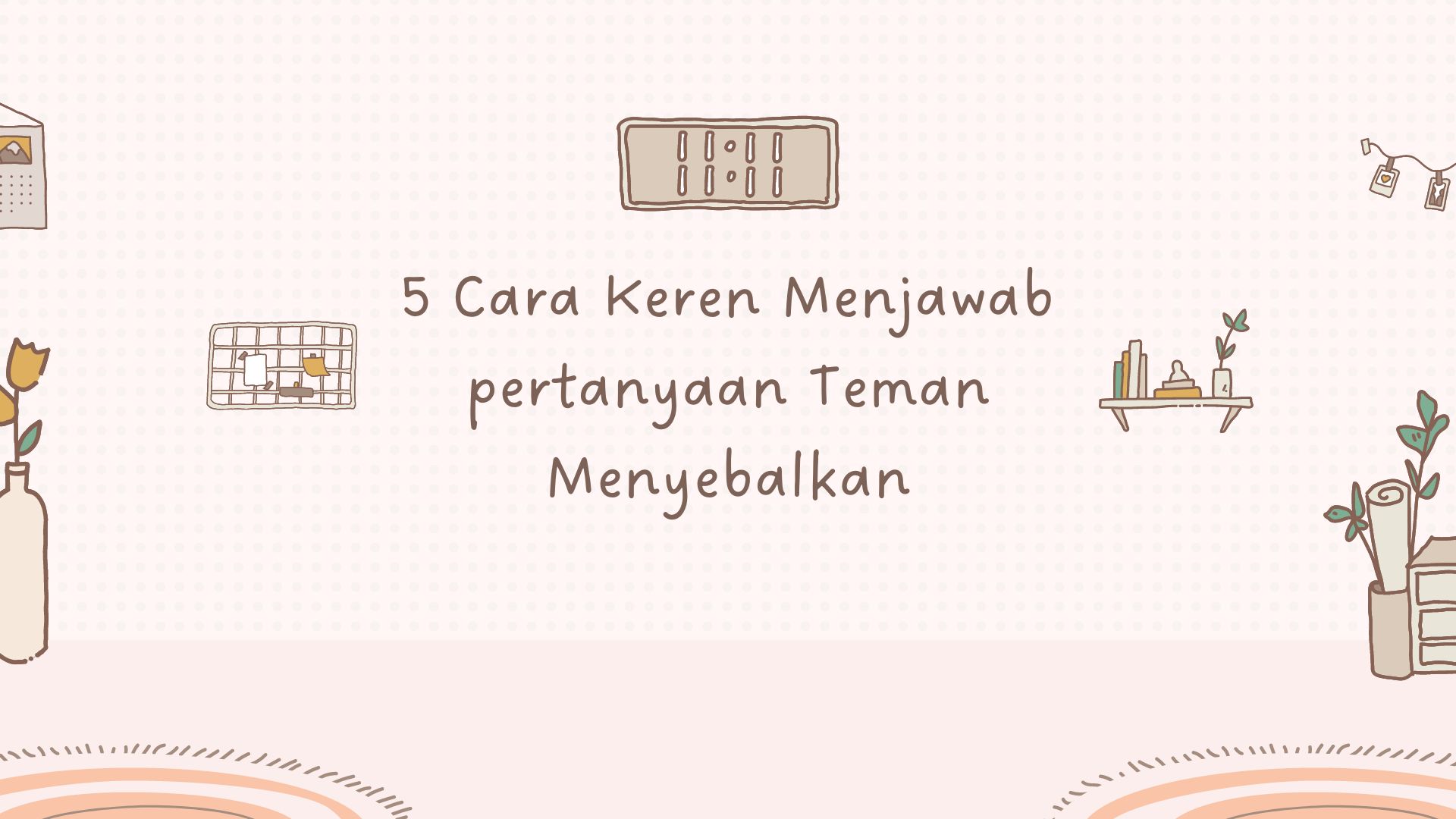 5 Cara Keren Menjawab pertanyaan Teman Menyebalkan