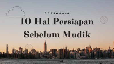 10 Hal Persiapan Sebelum Mudik