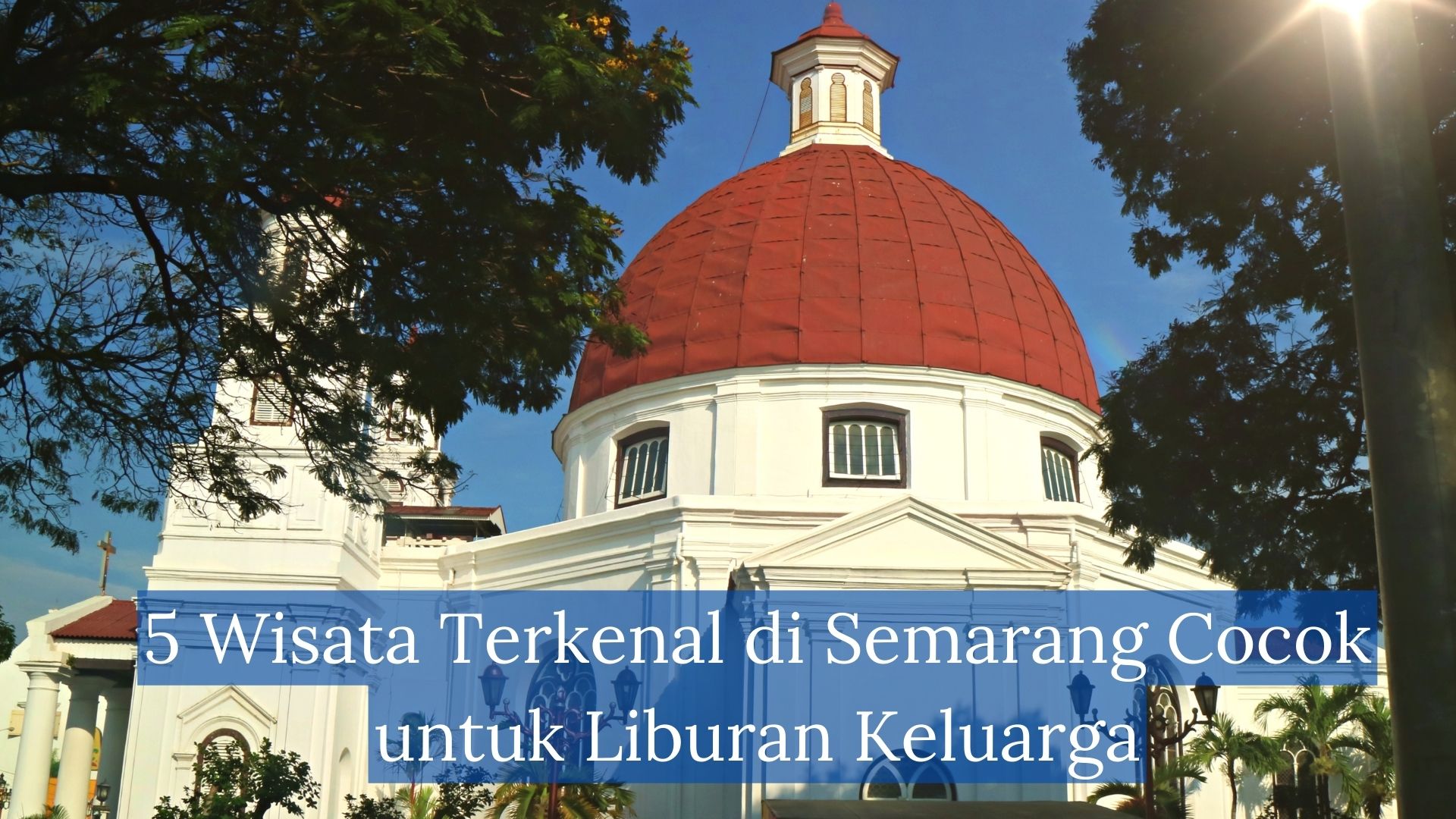 5 Wisata Terkenal di Semarang Cocok untuk Liburan Keluarga