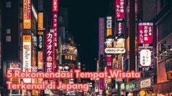 5 Rekomendasi Tempat Wisata Terkenal di Jepang