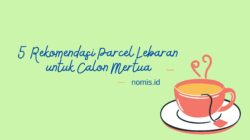 5 Rekomendasi Parcel Lebaran untuk Calon Mertua
