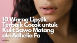 10 Warna Lipstik Terbaik Cocok untuk Kulit Sawo Matang ala Adhelia Fa