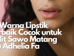 10 Warna Lipstik Terbaik Cocok untuk Kulit Sawo Matang ala Adhelia Fa