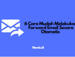 6 Cara Mudah Melakukan Forward Email Secara Otomatis