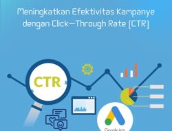 Meningkatkan Efektivitas Kampanye Anda dengan Click-Through Rate (CTR) dalam Google Ads