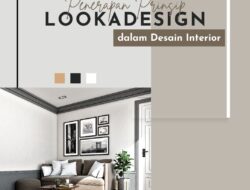 Penerapan Prinsip Lookadesign dalam Desain Interior: Menciptakan Ruang yang Konsisten dan Memikat