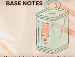 Peran Penting Base Notes dalam Menciptakan Keharuman Parfum yang Tahan Lama